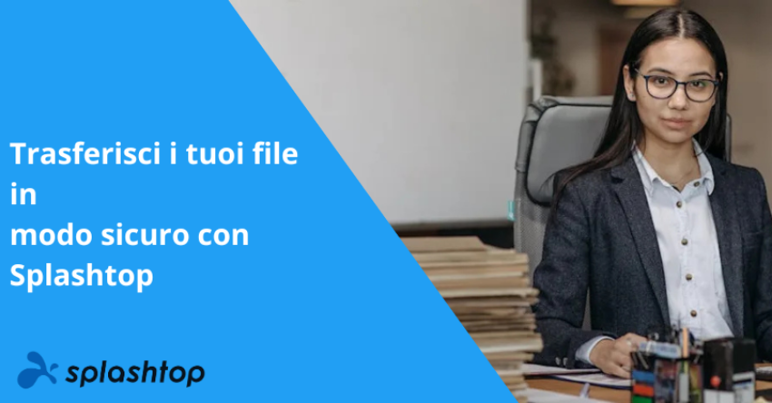 Trasferisci i tuoi file in modo sicuro con Splashtop  
